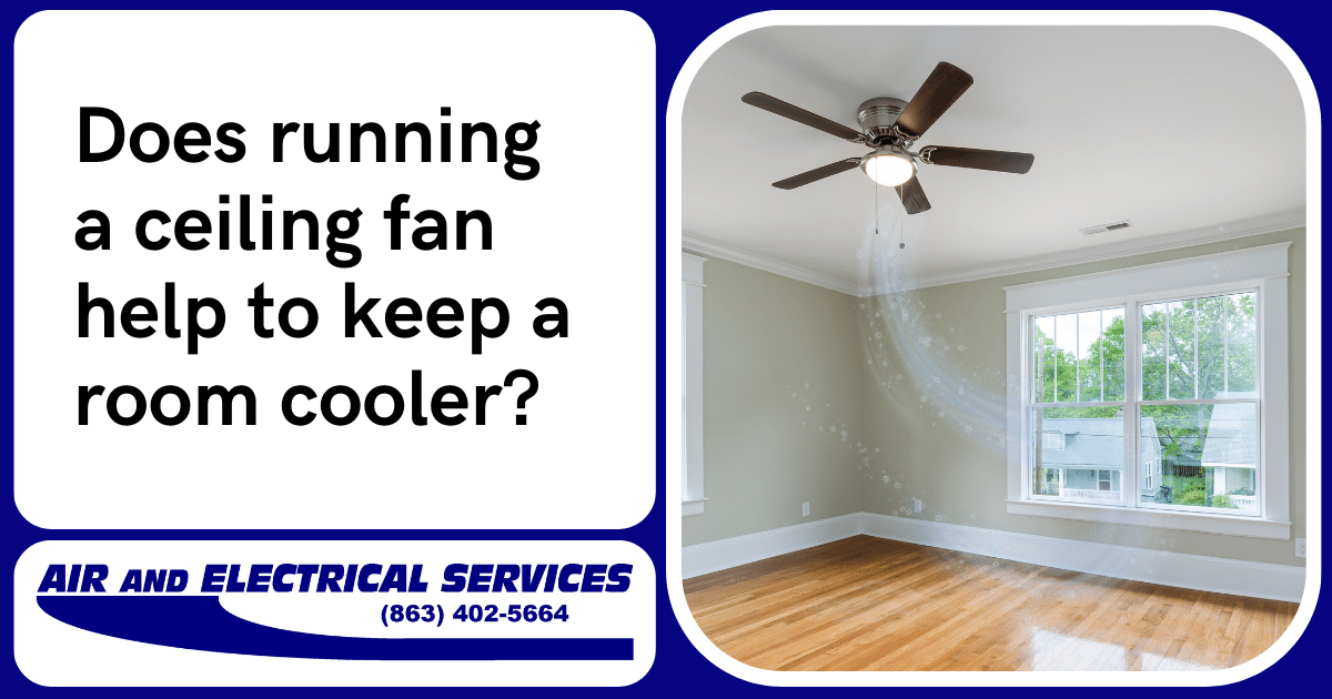 Does running a ceiling fan help to keep a room cooler? Air and Electrical
